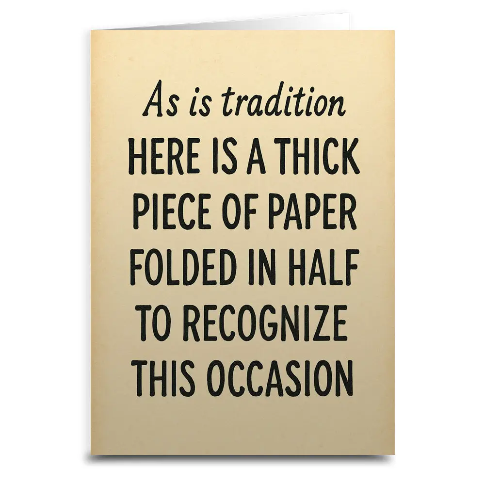 As Is Tradition Here Is A Thick Piece of Paper Greeting Card