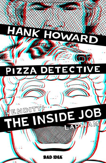 HANK HOWARD, PIZZA DETECTIVE THE INSIDE JOB #1 (ONE SHOT) CVR G INC 1:50 DAVID LAPHAM 3D VAR